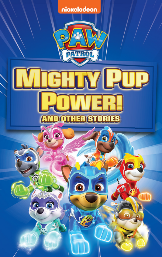 PAW Patrol Mighty Pup Power & Other Stories